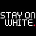 Stay On White