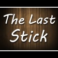 The Last Stick