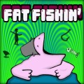 Fat Fishin'