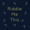 Riddle Me This !