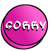 Sorry - I Am So Sorry!