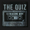 13 Reasons Why : The Tv show Quiz