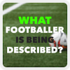 What Footballer Is Being Described?