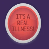 It's A Real Illness!